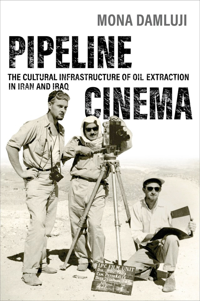 Pipeline Cinema: The Cultural Infrastructure of Oil Extraction in Iran and Iraq
